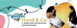 Titelsujet für die 2. Waldviertler Haustiermesse "Hund & Co" im Hanfdorf Reingers mit dem Veranstalterlogo "Wauzini Hund & Co" und Illustrationen von einem Hund und einer Katze.